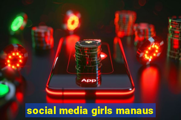 social media girls manaus